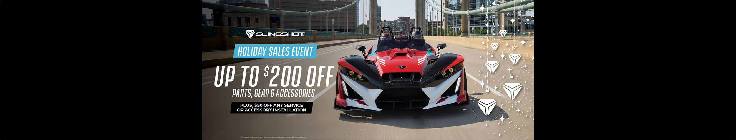 Save up to $200 off all parts, gear and accessories. Plus, $50 off any service or accessory install. November 1 until December 31. 