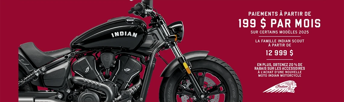 Promotion : paiements à partir de 199 $ par mois sur certains modèles 2025 neufs. La gamme Indian Scout à partir de 12 999 $
