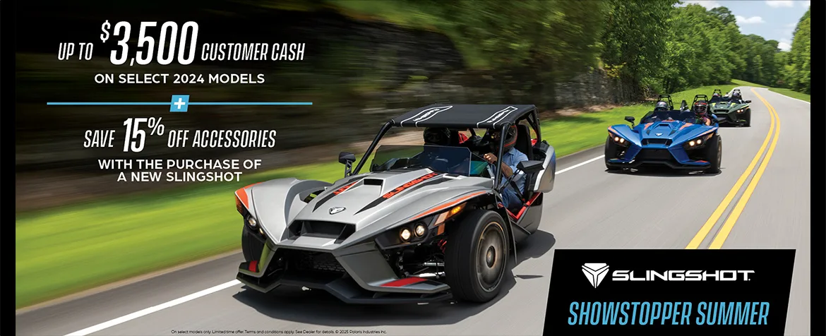Promotion of up to $3,500 customer cash on select  Slingshot models and 15% off accessories. 