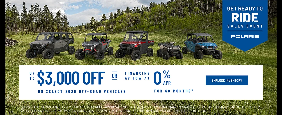 Polaris UTVs and ATVs on sale up to $3000 Off Select 2026 Off-Road Vehicles Financing as Low as 0% for 60 months.