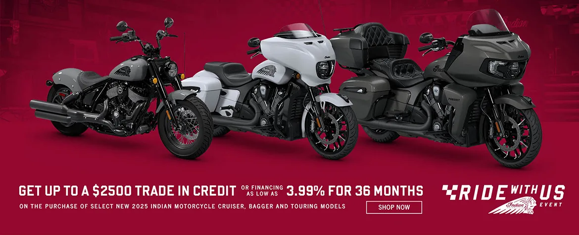 Promotion: Get up to a $2,500 Trade In Credit or Special Financing on Select New 2025 Cruiser, Bagger, & Touring Models. 