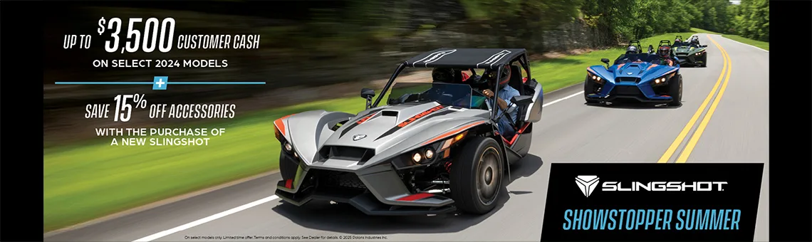 Promotion of up to $3,500 customer cash on select  Slingshot models and 15% off accessories. 