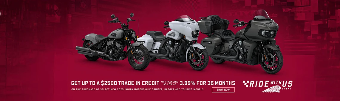Promotion: Get up to a $2,500 Trade In Credit or Special Financing on Select New 2025 Cruiser, Bagger, & Touring Models.